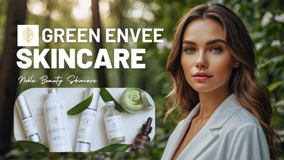 Green Envee Skincare: Transforming Skincare with Nature’s Power