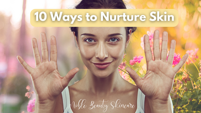 10 Ways to Nurture Skin and Praise God and His Gifts